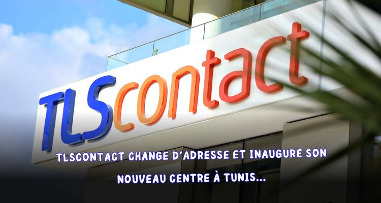 TLScontact change d’adresse et inaugure son nouveau centre à Tunis